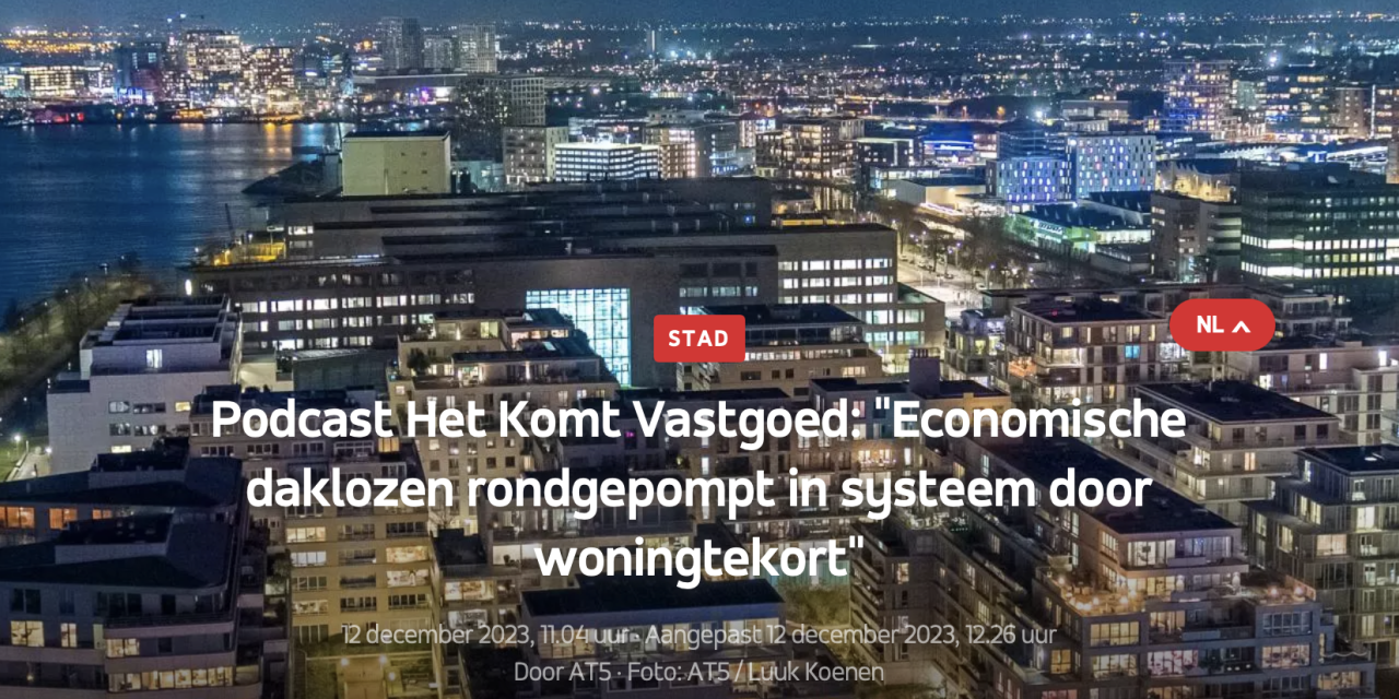 Podcast Het Komt Vastgoed: “Economische daklozen rondgepompt in systeem door woningtekort”