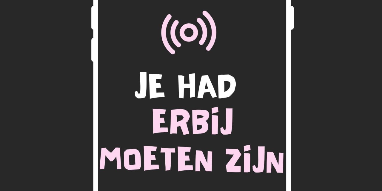 Podcast: Je had erbij moeten zijn