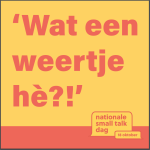 Lekker weertje hè? Nationale Smalltalkdag 18 oktober