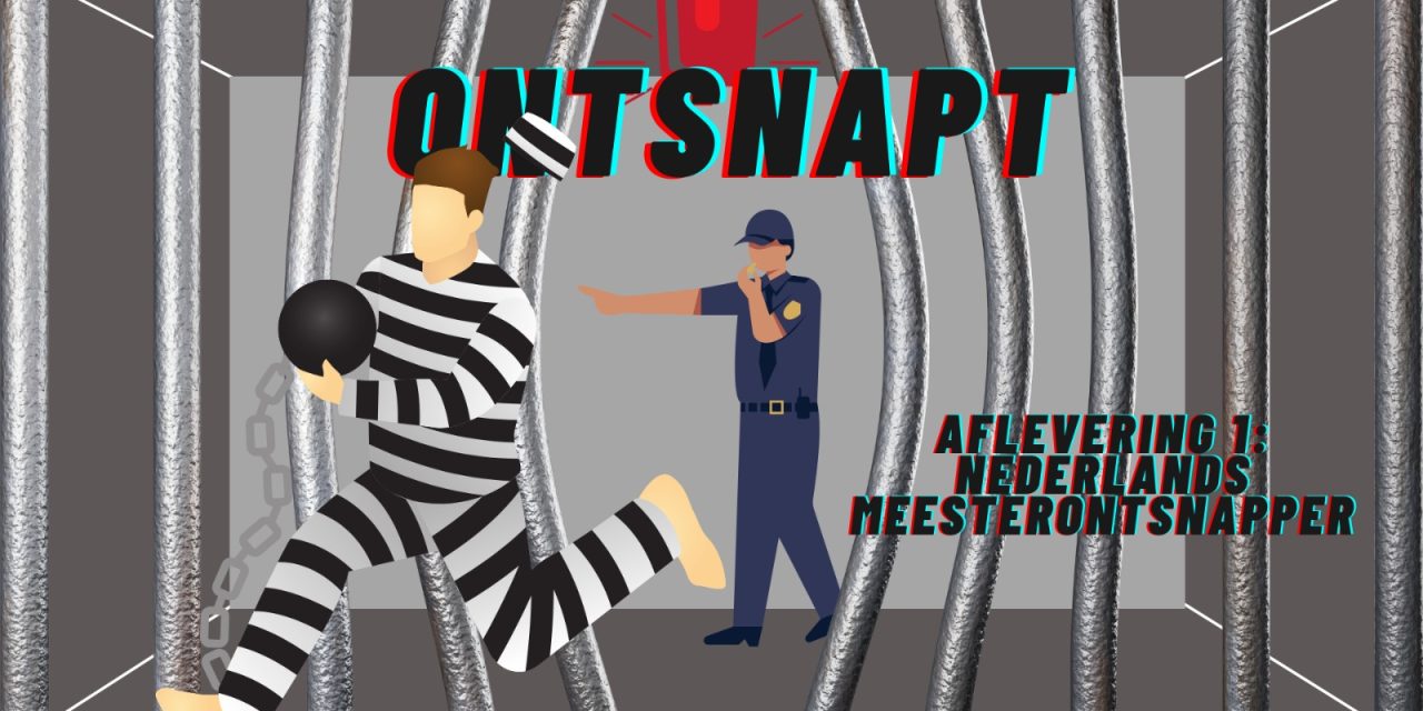 Podcast ONTSNAPT – Aflevering 1: Nederlands meesterontsnapper