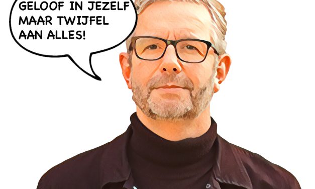 Geloof in jezelf maar twijfel aan alles!